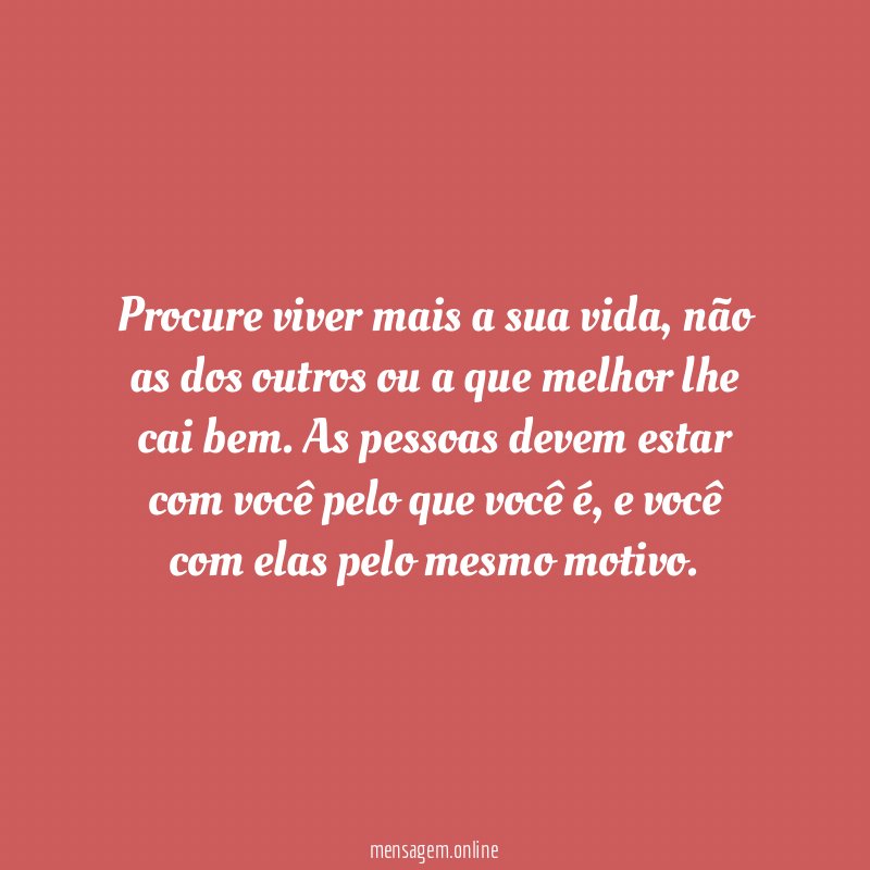 Procure viver mais a sua vida