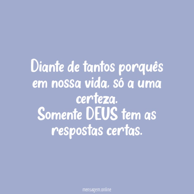 Diante de tantos porquês em nossa vida