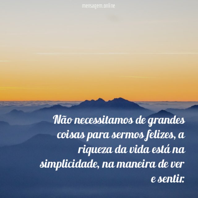 Não necessitamos de grandes coisas para sermos felizes