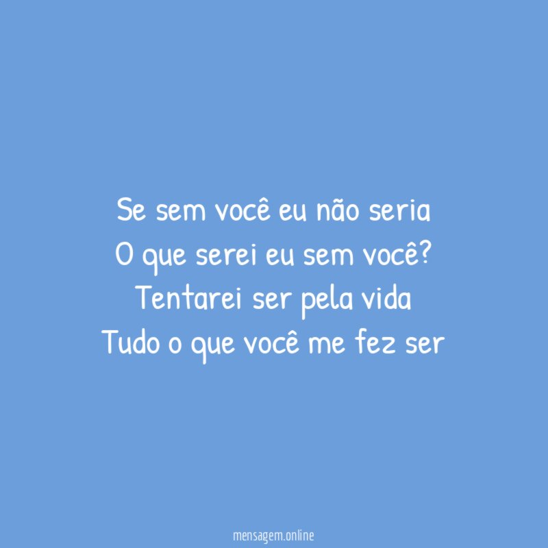 Se sem você eu não seria O que serei