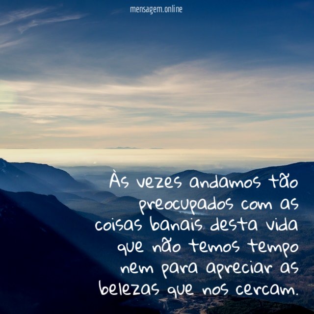 Às vezes andamos tão preocupados com as coisas