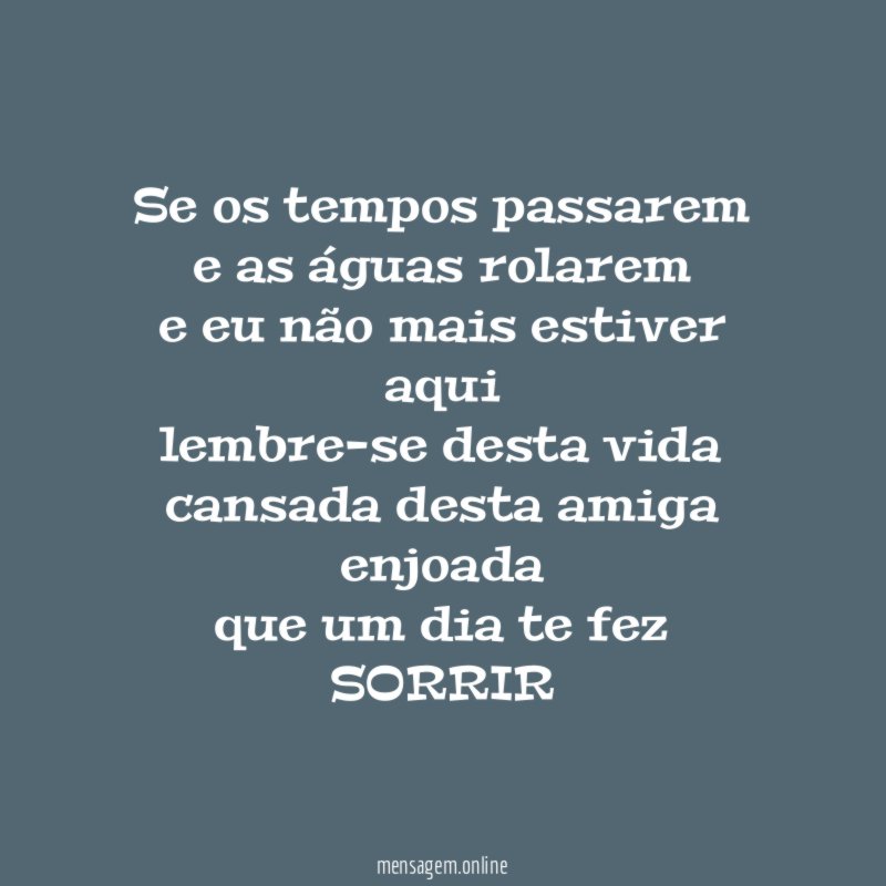 Se os tempos passarem e as águas rolarem e eu