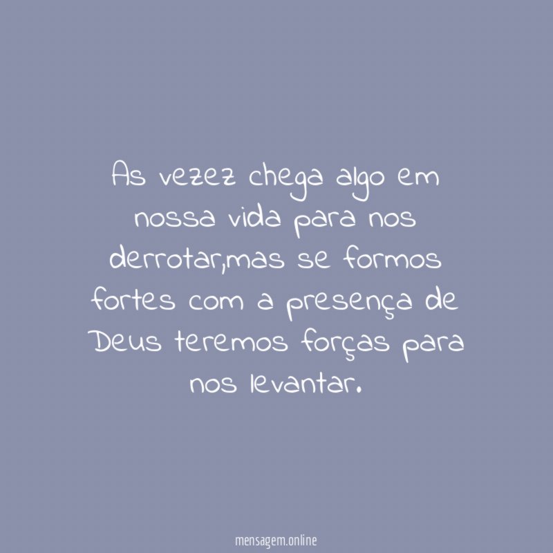 as vezez chega algo em nossa vida para nos derrotar
