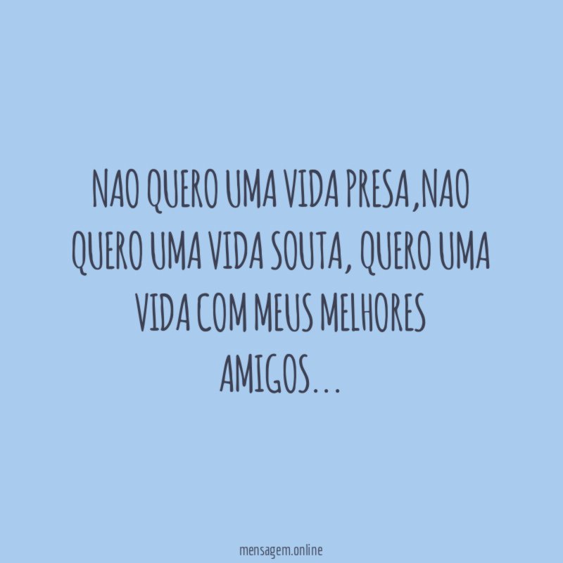 Nao quero uma vida presa