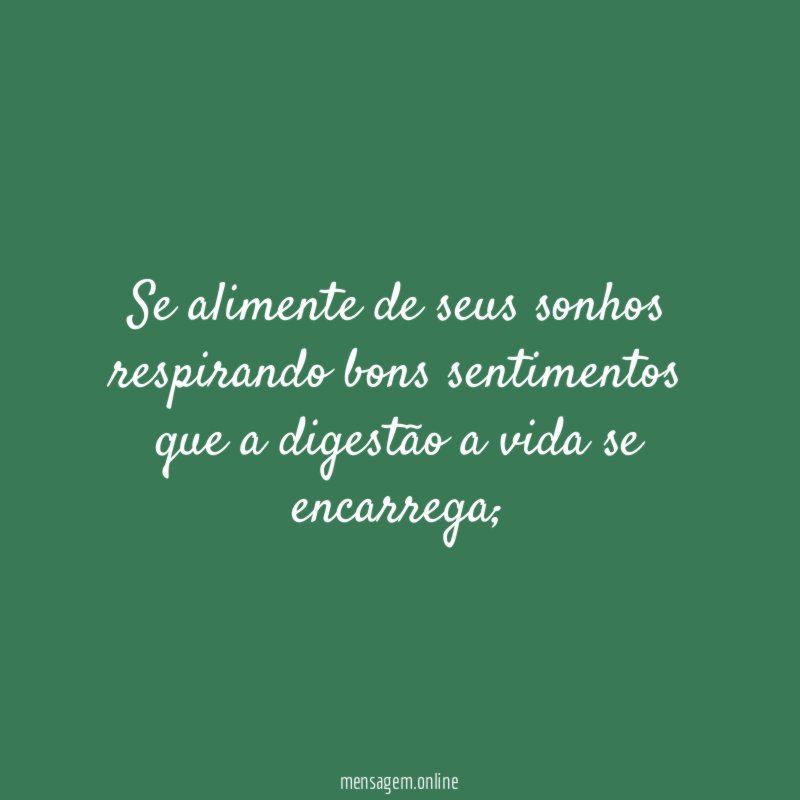 Se alimente de seus sonhos respirando bons sentimentos
