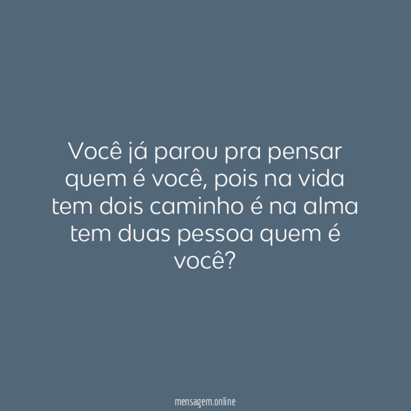 Você já parou pra pensar quem é você