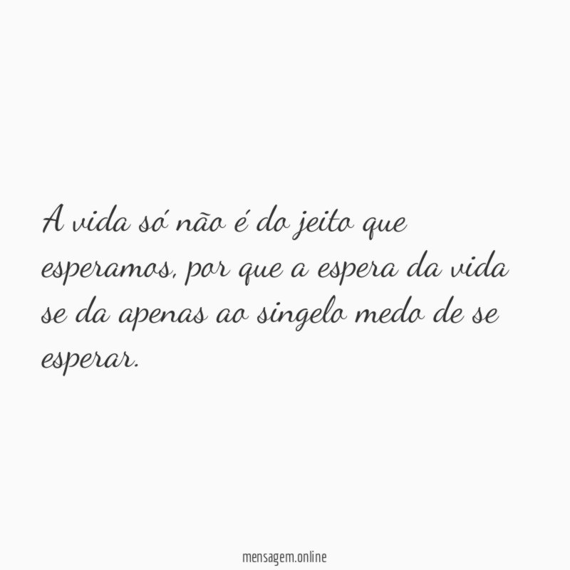 A vida só não é do jeito que esperamos