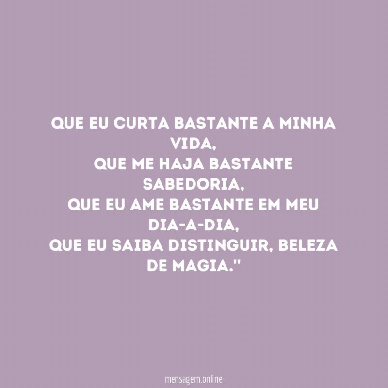 Que eu curta bastante a minha Vida