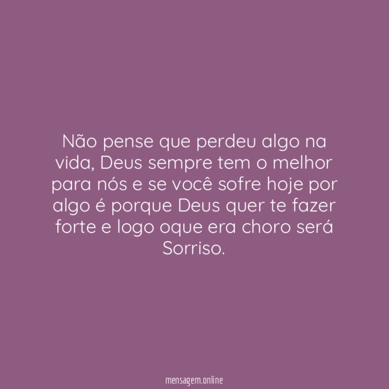Não pense que perdeu algo na vida
