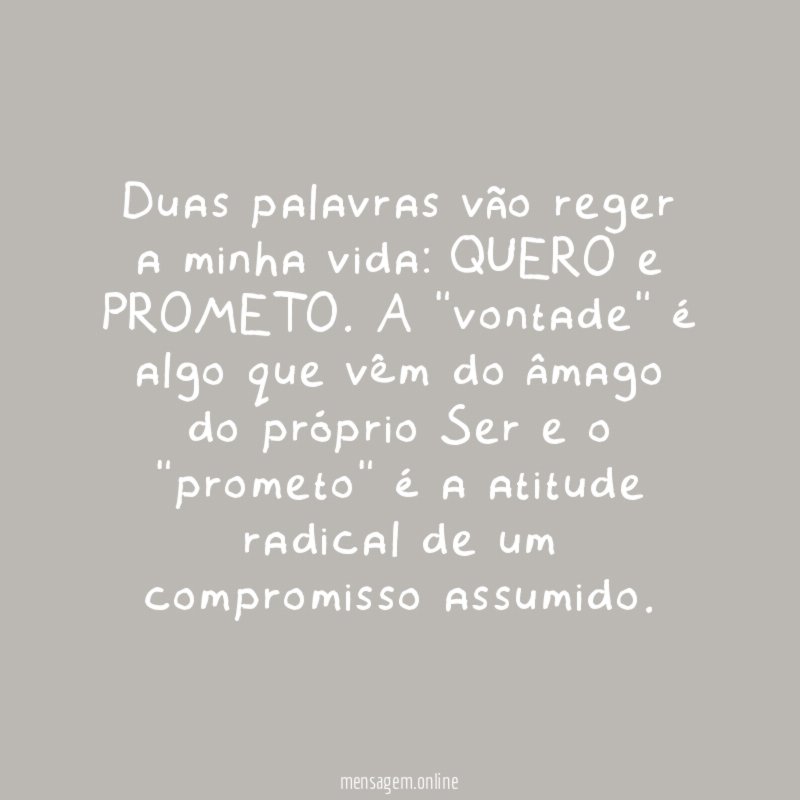 Duas palavras vão reger a minha vida