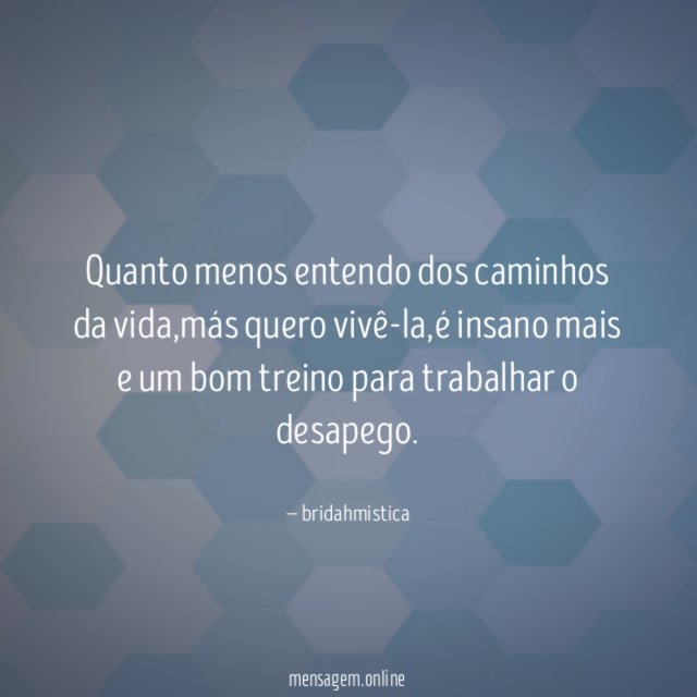 Quanto menos entendo dos caminhos da vida