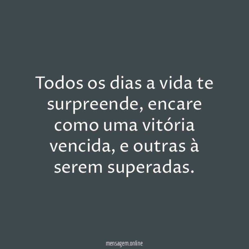 Todos os dias a vida te surpreende