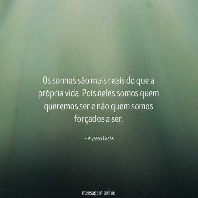 Os sonhos são mais reais do que a própria vida
