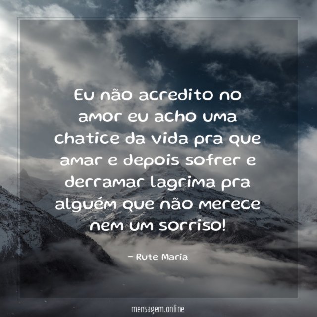 Eu não acredito no amor eu acho uma