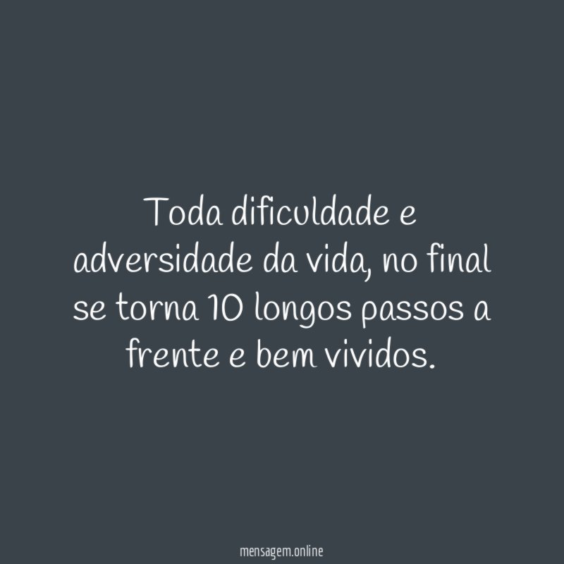 Toda dificuldade e adversidade da vida