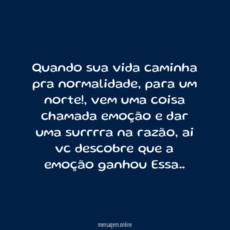 Quando sua vida caminha pra normalidade