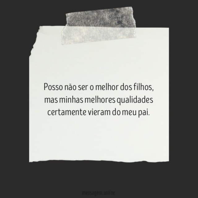Posso não ser o melhor dos filhos