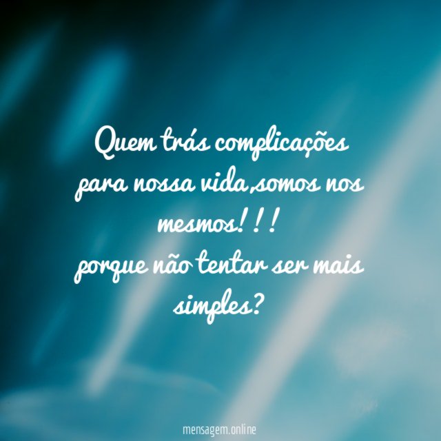 Quem trás complicações para nossa vida