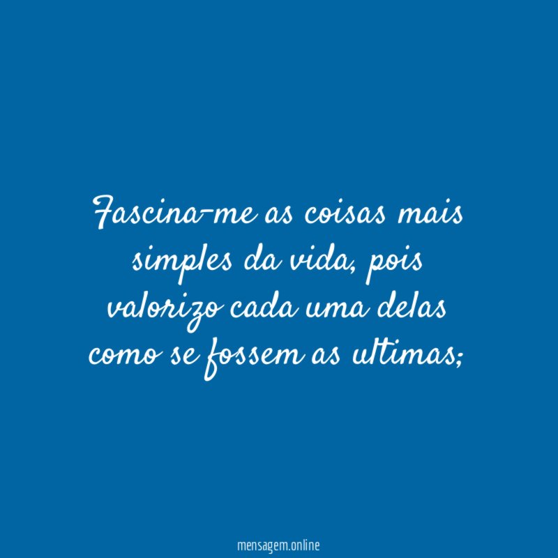 Fascina-me as coisas mais simples da vida