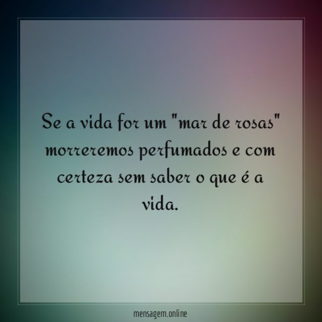 Se a vida for um "mar de rosas"