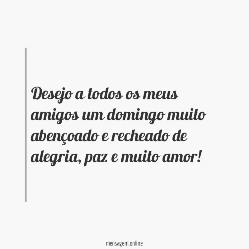 Desejo a todos os meus amigos um domingo