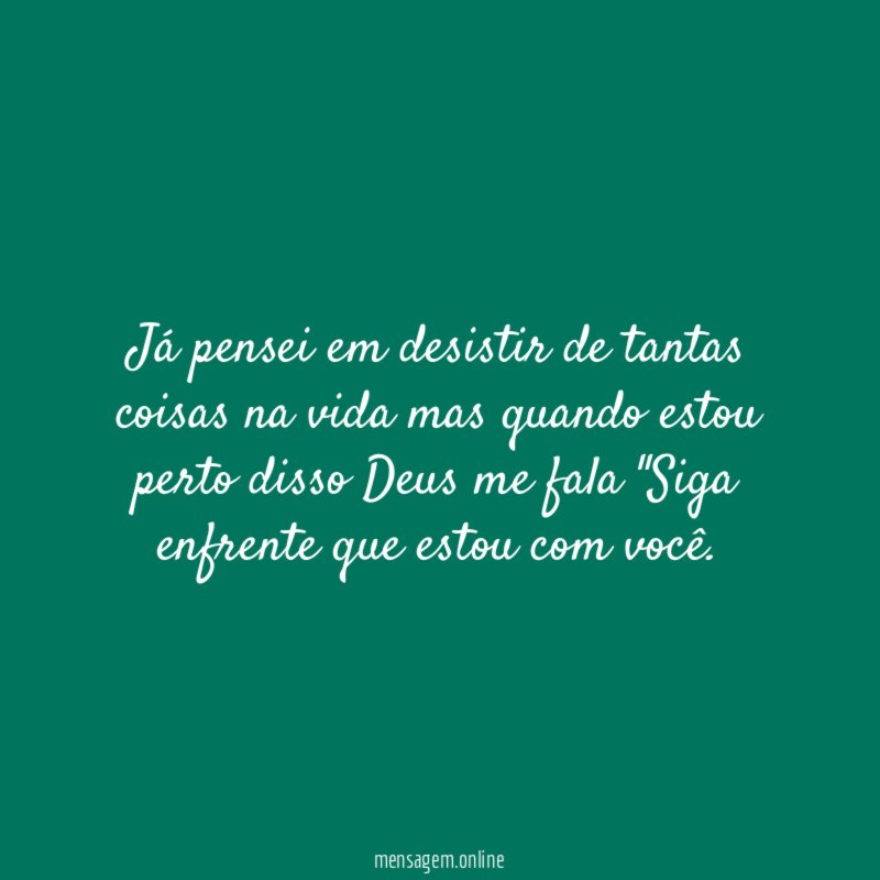 Já pensei em desistir de tantas coisas na