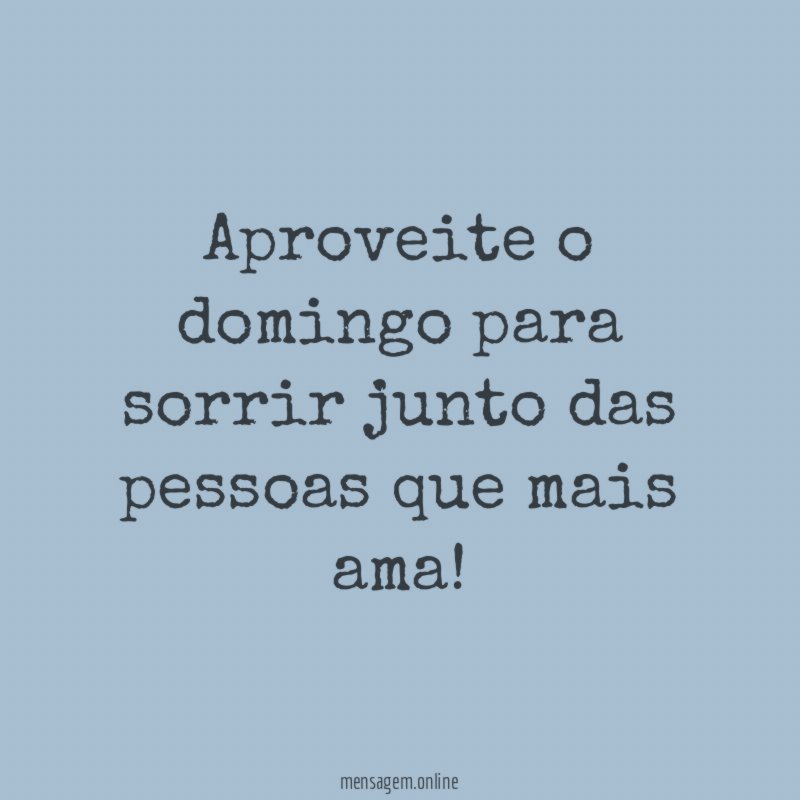 Aproveite o domingo para sorrir junto das pessoas que mais ama