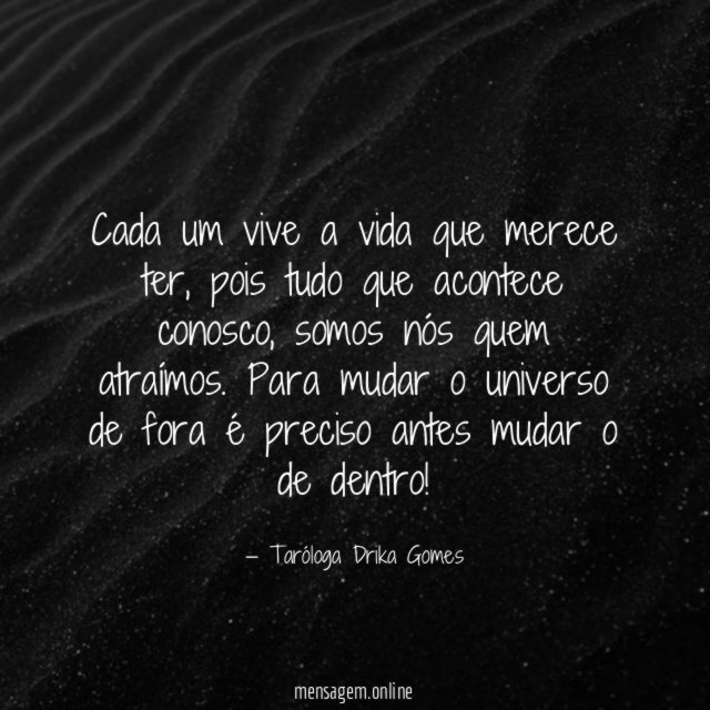 Cada um vive a vida que merece ter