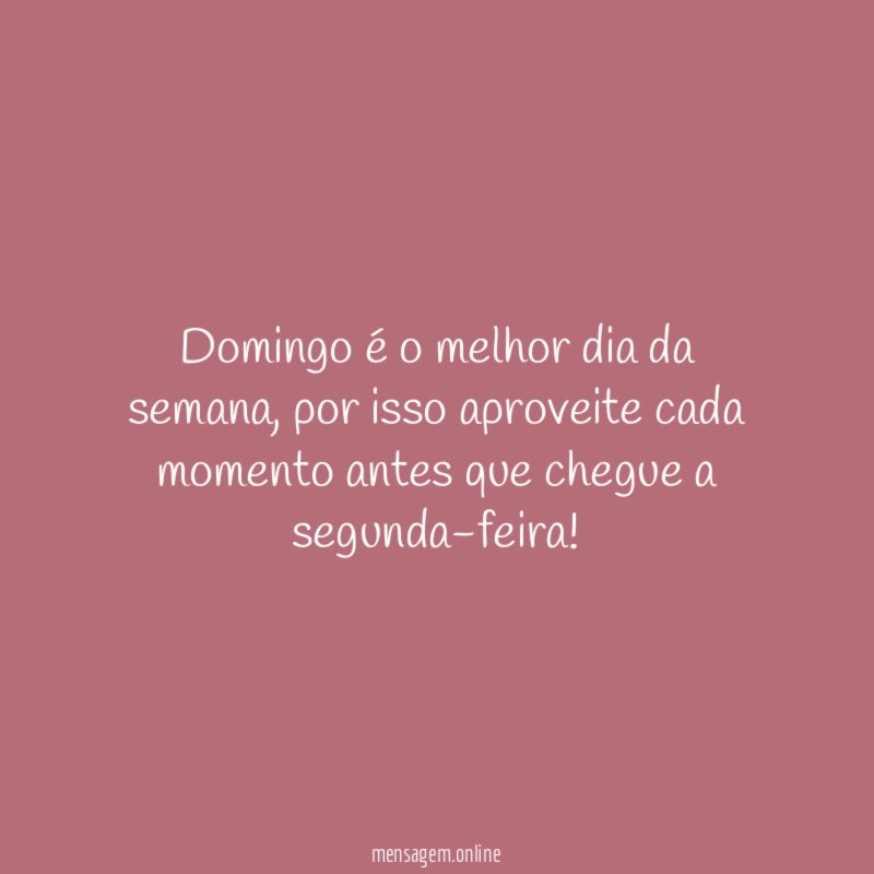 Domingo é o melhor dia da semana