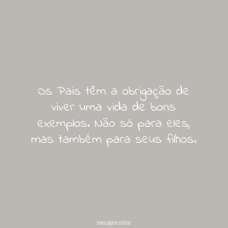 Os Pais têm a obrigação de viver uma
