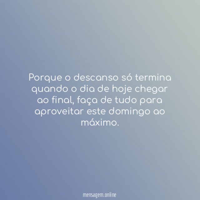 Porque o descanso só termina quando o dia