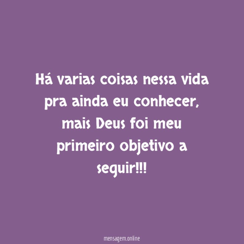 Há varias coisas nessa vida pra ainda eu conhecer