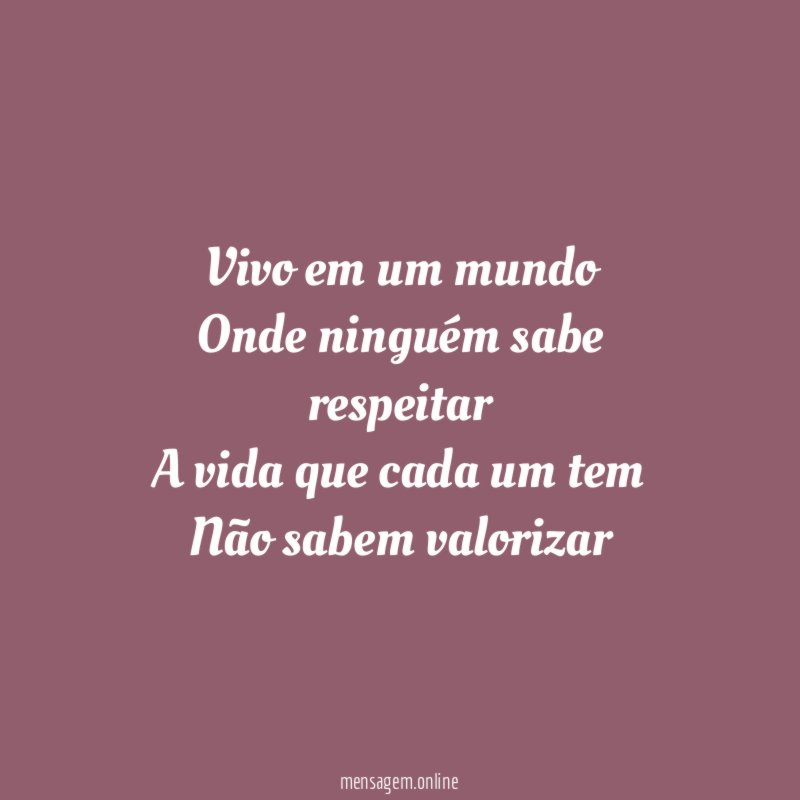 Vivo em um mundo Onde ninguém sabe respeitar A vida