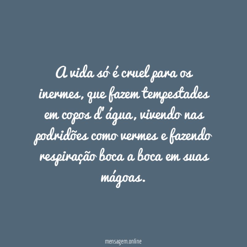 A vida só é cruel para os inermes