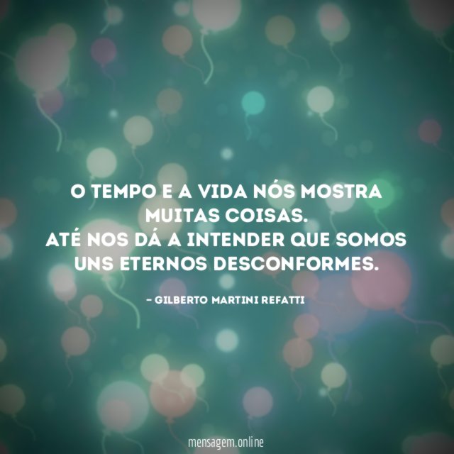 O tempo e a vida nós mostra muitas coisas