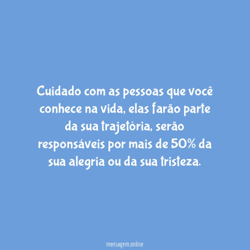 Cuidado com as pessoas que você conhece na vida