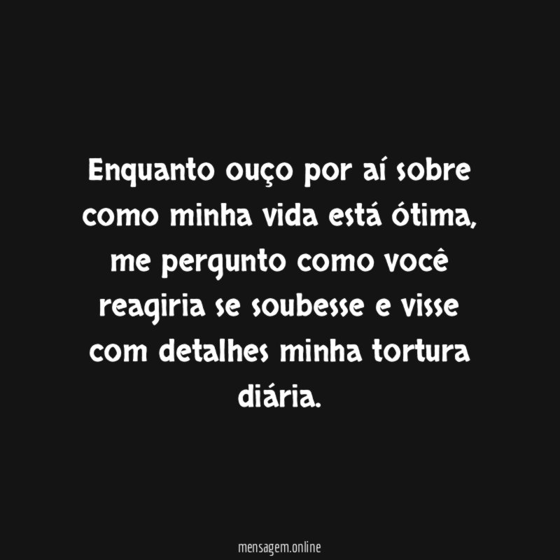 Enquanto ouço por aí sobre como minha vida está ótima