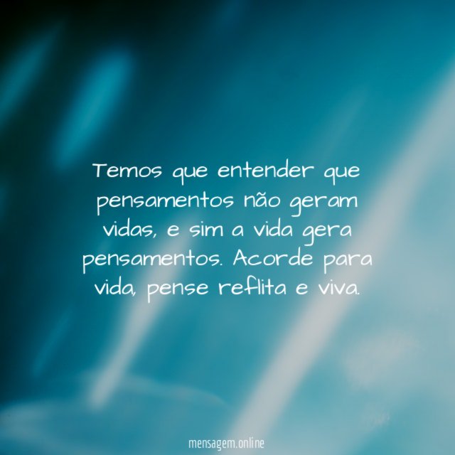 Temos que entender que pensamentos não geram vidas