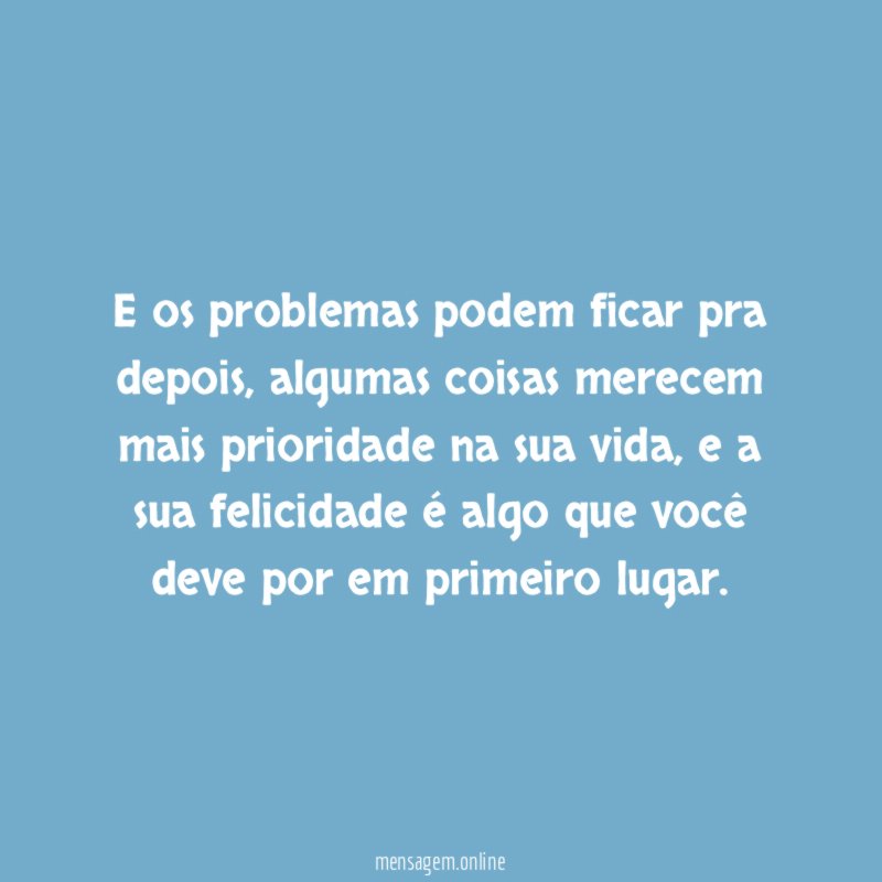 E os problemas podem ficar pra depois