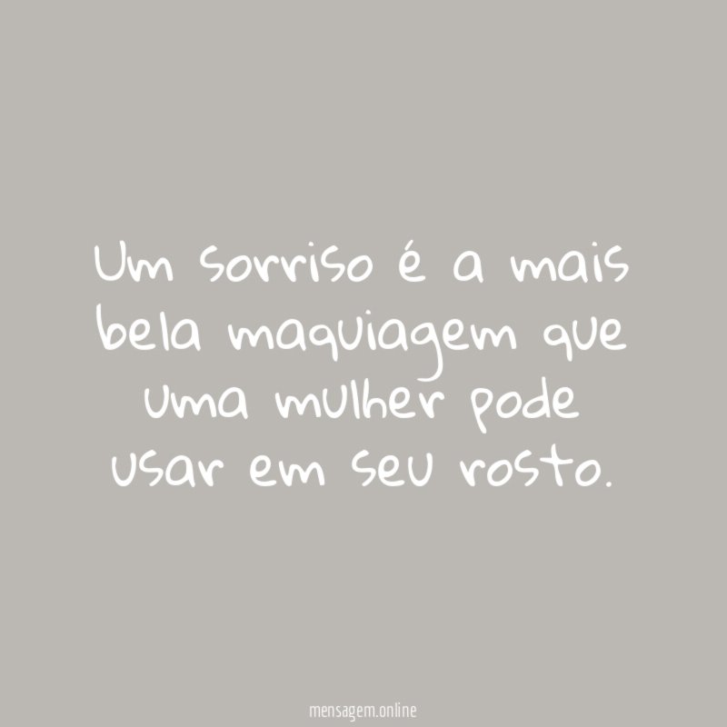 Um sorriso é a mais bela maquiagem que