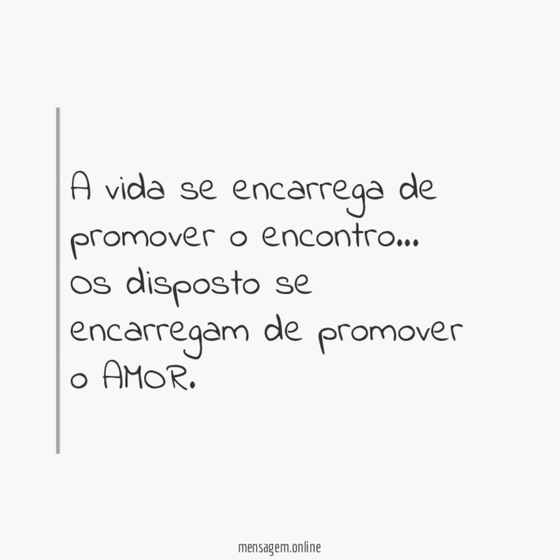 A vida se encarrega de promover o encontro