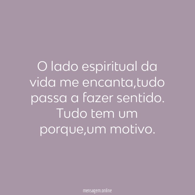 O lado espiritual da vida me encanta