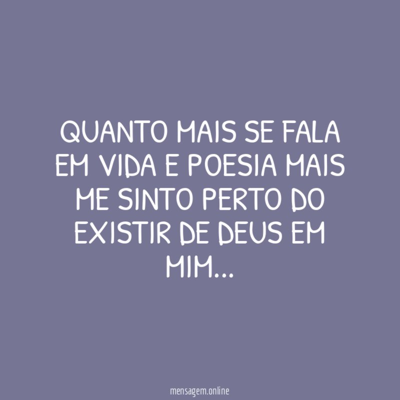 Quanto mais se fala em vida e poesia