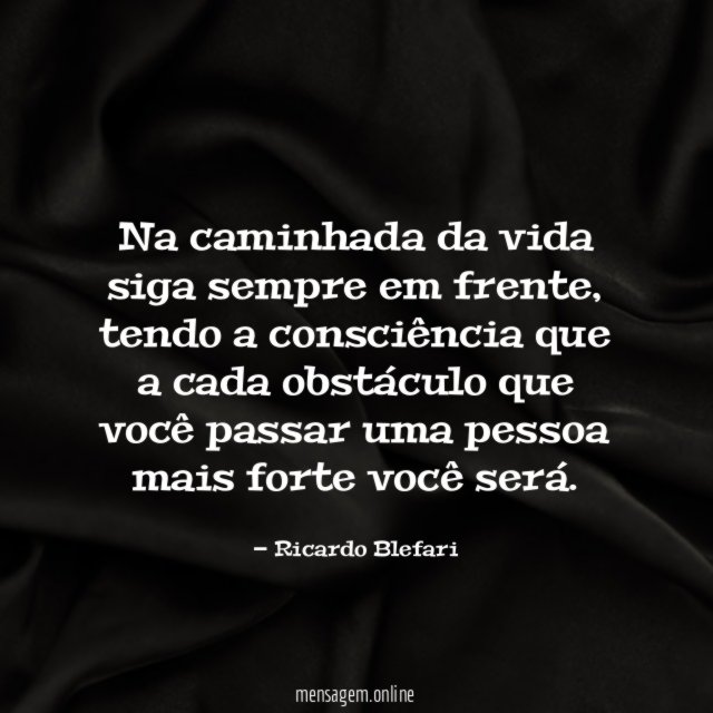 Na caminhada da vida siga sempre em frente