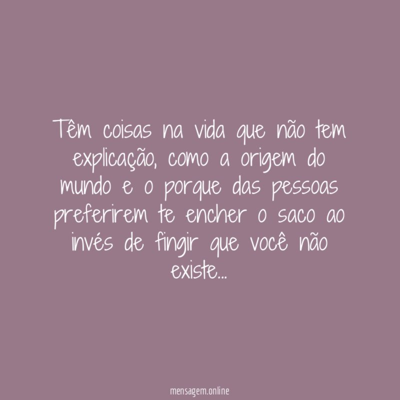 Têm coisas na vida que não tem explicação