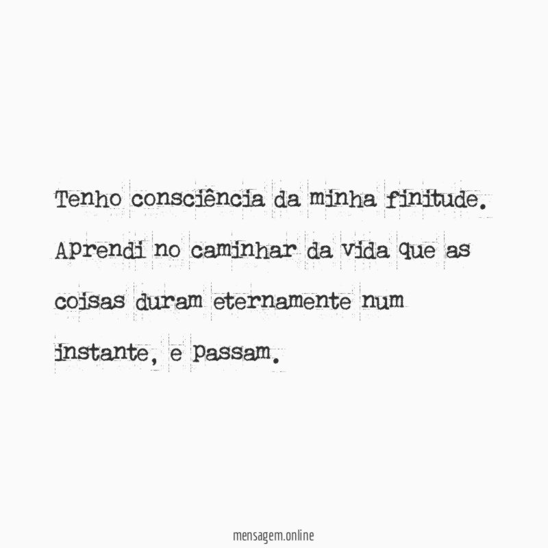 Tenho consciência da minha finitude
