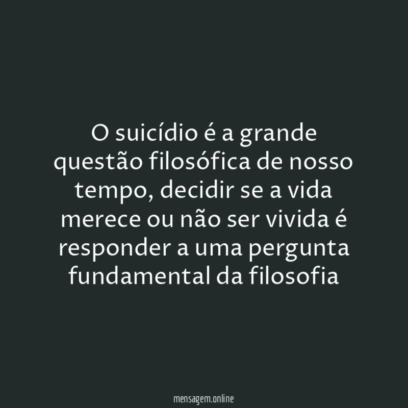 O suicídio é a grande questão filosófica de nosso tempo