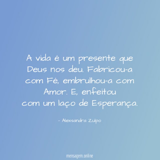 A vida é um presente que Deus nos deu