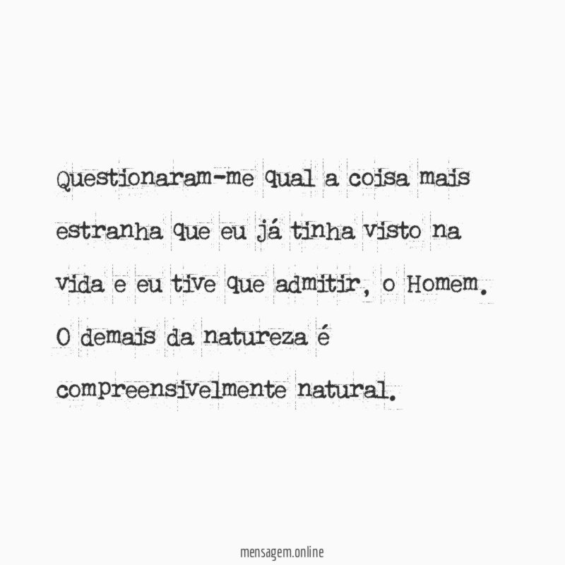 Questionaram-me qual a coisa mais estranha que eu