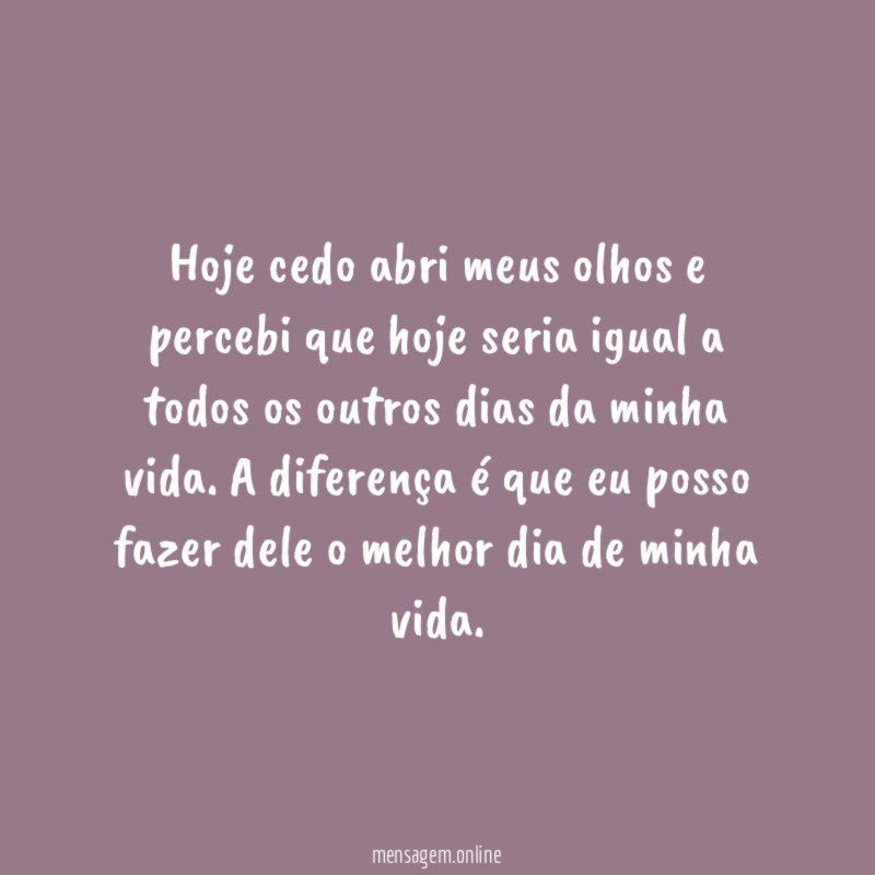 Hoje cedo abri meus olhos e percebi que